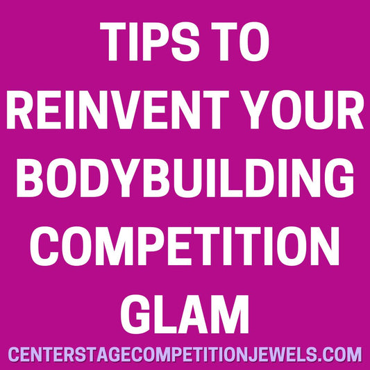 Tips To Reinvent Your Bodybuilding Competition Glam